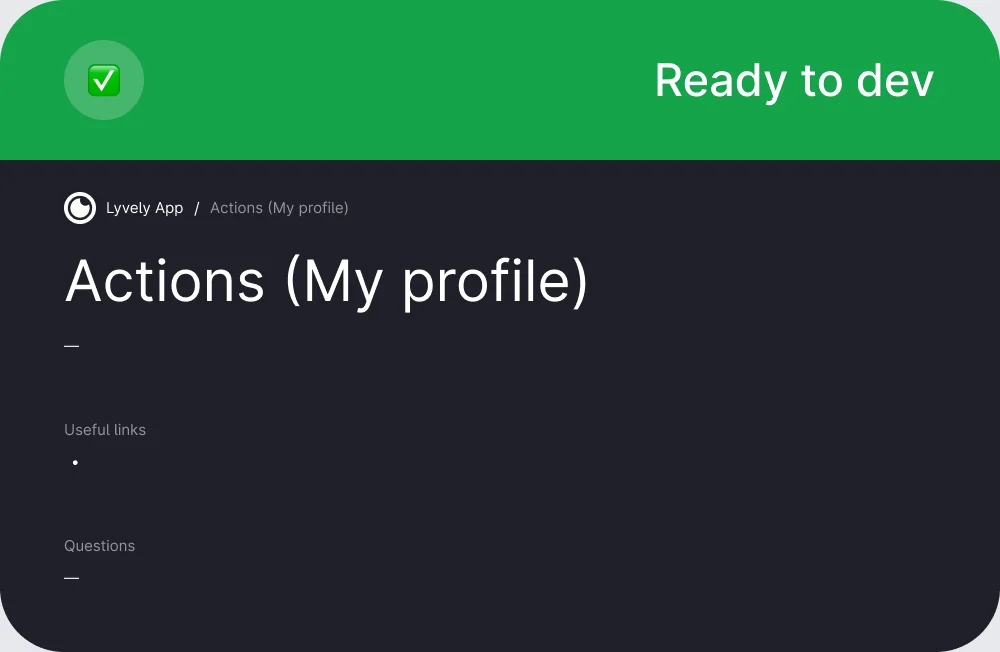 The handoff card of a profile section: a green Ready to dev header, the breadcrumb Lyvely App / Actions (My profile), the section name, Useful links and Questions.